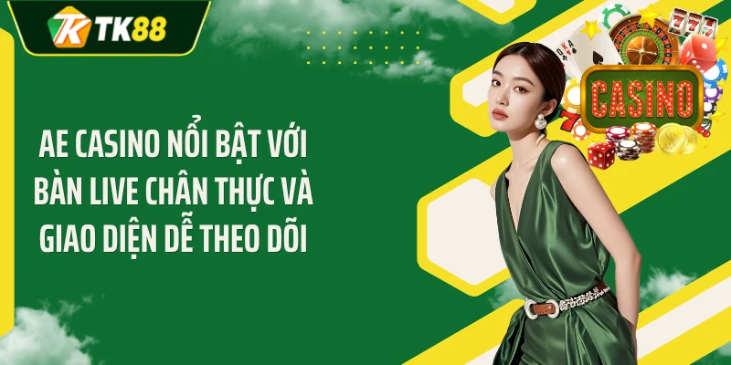AE casino nổi bật với bàn live chân thực và giao diện dễ theo dõi