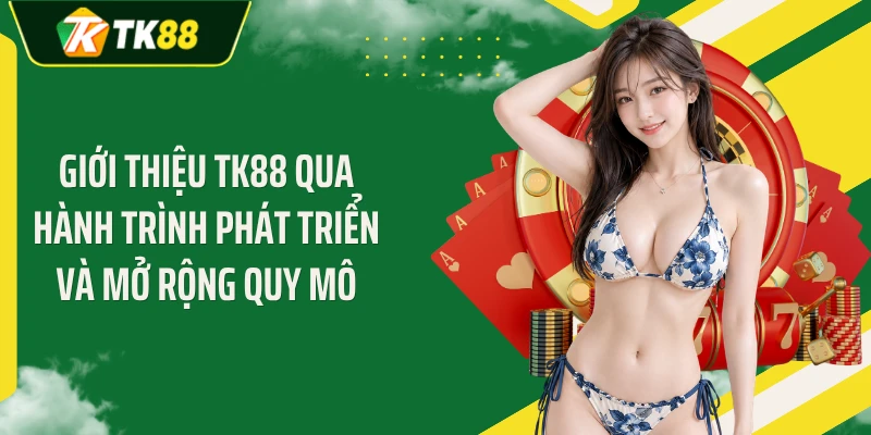 Giới thiệu TK88 qua hành trình phát triển và mở rộng quy mô
