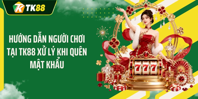 Hướng dẫn người chơi tại TK88 xử lý khi quên mật khẩu