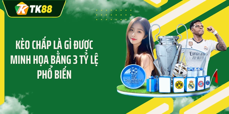 Kèo chấp là gì được minh họa bằng 3 tỷ lệ phổ biến