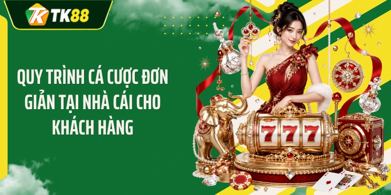 Quy trình cá cược đơn giản tại nhà cái cho khách hàng