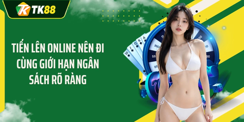 Tiến lên online nên đi cùng giới hạn ngân sách rõ ràng