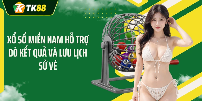 Xổ số miền Nam hỗ trợ dò kết quả và lưu lịch sử vé